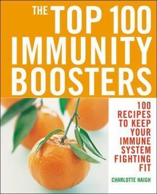 Top 100 Immunity Boosters: 100 Recipes to Keep Your Immune System Fi - Thryft