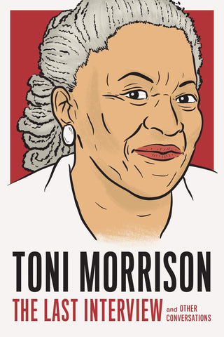 Toni Morrison: The Last Interview and Other Conversations