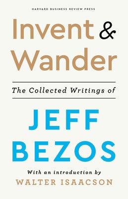 Invent and Wander: The Collected Writings of Jeff Bezos - Thryft