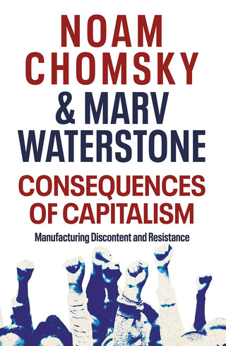 Consequences of Capitalism: Manufacturing Discontent and Resistance - Thryft