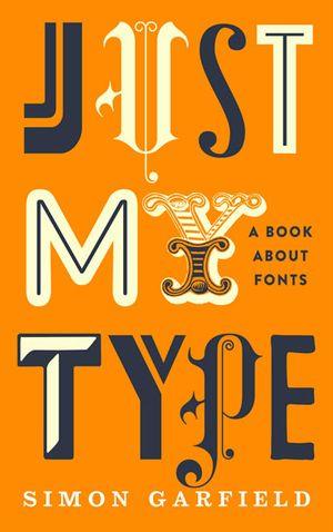 Just My Type : A Book About Fonts - Thryft