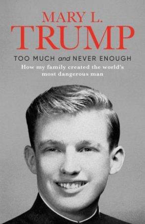 Too Much and Never Enough : How My Family Created the World's Most Dangerous Man - Thryft