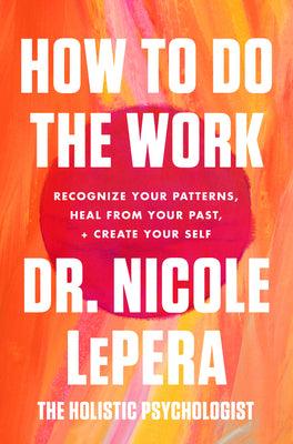 How to Do the Work : Recognize Your Patterns, Heal from Your Past, and Create Your Self - Thryft