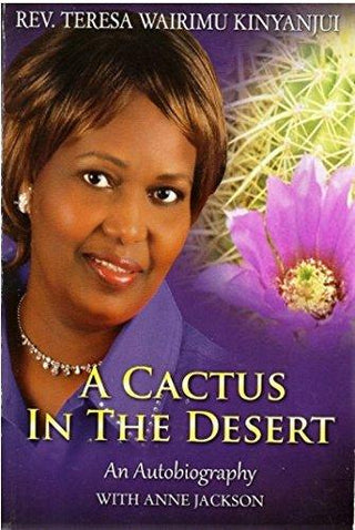 A Cactus in the Desert - An Autobiography of Reverend Teresa Wairimu Kinyanjui - Thryft