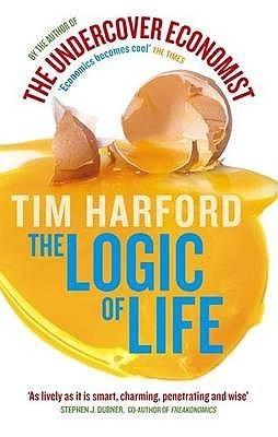 The Logic Of Life : Uncovering the New Economics of Everything - Thryft