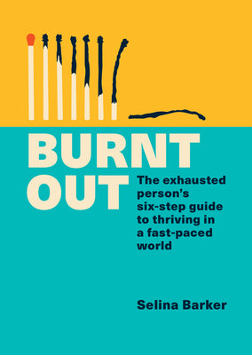Burnt Out: The Exhausted Person’s Six-Step Guide to Thriving in a Fast-Paced World