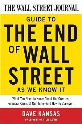 The Wall Street Journal Guide to the End of Wall Street as We Know It : What You Need to Know About the Greatest Financial Crisis of Our Time--and How to Survive It - Thryft