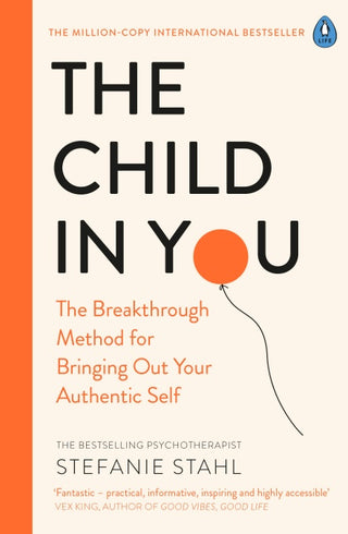 The Child in You: The Breakthrough Method for Bringing Out Your Authentic Self