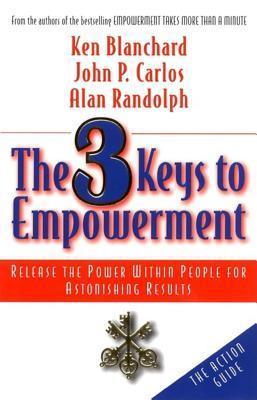 The 3 Keys to Empowerment: Release the Power Within People for Astonishing Results - Thryft