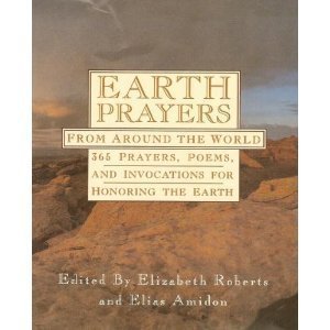 Earth Prayers from Around the World: 365 Prayers, Poems, and Invocations for Honoring the Earth