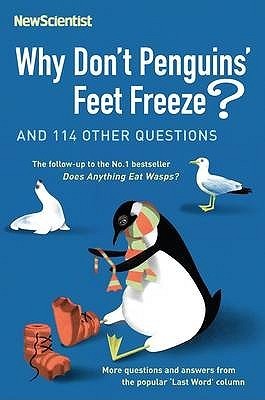 Why Don't Penguins' Feet Freeze? And 114 Other Questions: More Questions and Answers from the Popular 'Last Word' Column