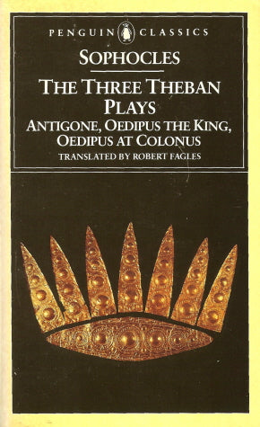 The Three Theban Plays: Antigone, Oedipus the King, Oedipus at Colonus