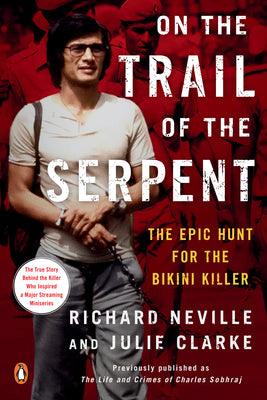 On the Trail of the Serpent : The Epic Hunt for the Bikini Killer - Thryft