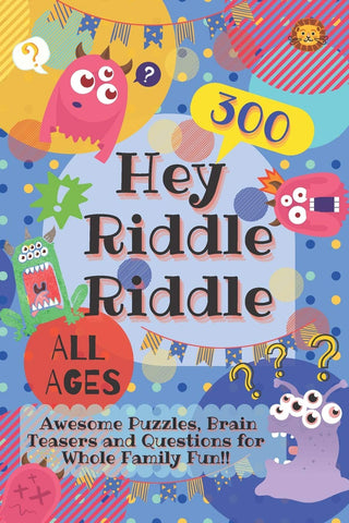 Hey Riddle Riddle: 300 Awesome Puzzles, Brain Teasers and Questions for Whole Family Fun