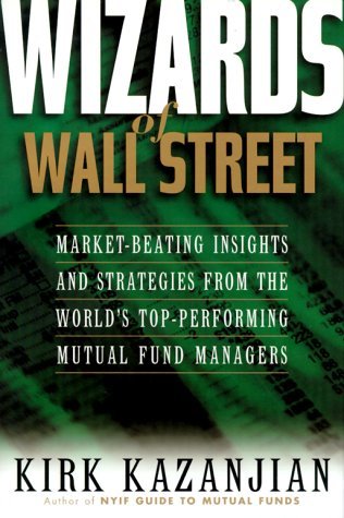 Wizards of Wall Street: Market-Beating Insights and Strategies from the World's Top-Performing Mutual Fund Managers