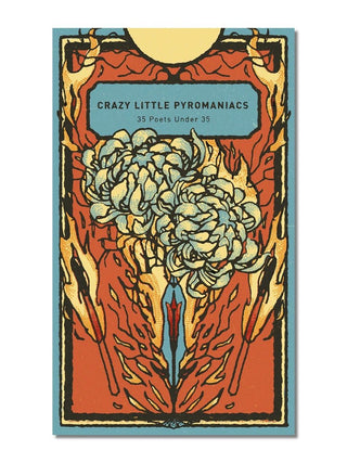 Crazy Little Pyromaniacs: 35 Poets Under 35