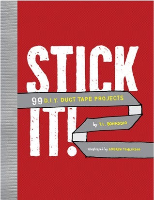Stick It! - 99 DIY Duct Tape Projects
