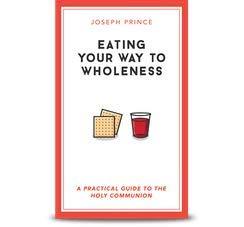 Eating Your Way to Wholeness - A Practical Guide to the Holy Communion By Joseph Prince - Thryft