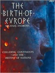 The Birth of Europe : Colliding Continents and the Destiny of Nations - Thryft