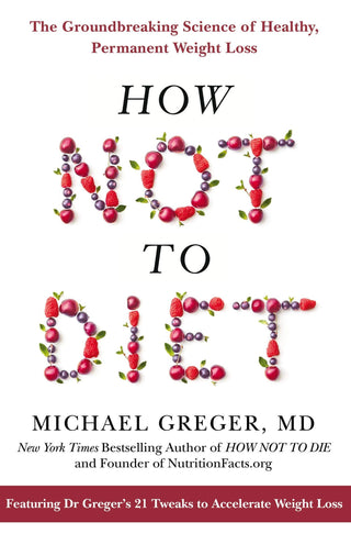 How Not To Diet : The Groundbreaking Science of Healthy, Permanent Weight Loss - Thryft