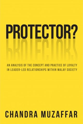 Protector? An Analysis of the Concept and Practice of Loyalty in Leader-Led Relationships Within Malay Society