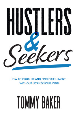 Hustlers and Seekers: How to Crush It and Find Fulfillment Without Losing Your Mind