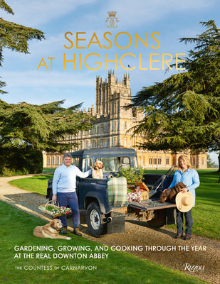 Seasons at Highclere: Gardening, Growing and Cooking Through the Year at the Real Downton Abbey