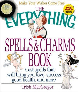 The Everything Spells & Charms Book - Cast Spells That Will Bring You Love, Success, Good Health, And More - Thryft