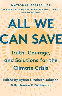 All We Can Save : Truth, Courage, and Solutions for the Climate Crisis - Thryft