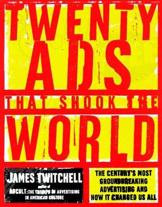 Twenty Ads That Shook the World : The Century's Most Groundbreaking Advertising and How it Changed Us All - Thryft