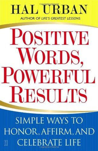 Positive Words, Powerful Results : Simple Ways to Honor, Affirm, and Celebrate Life - Thryft