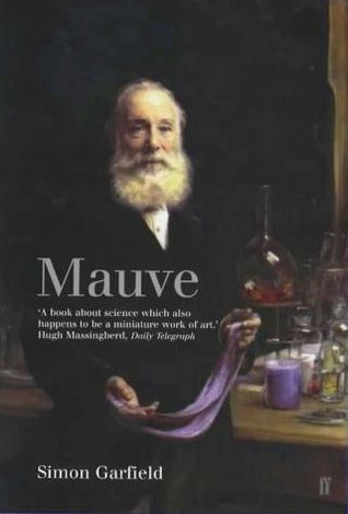 Mauve: How One Man Invented a Colour That Changed the World