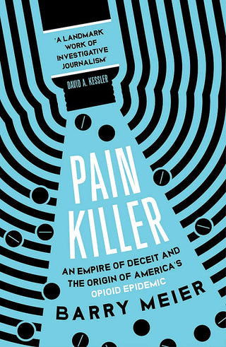 Pain Killer: An Empire of Deceit and the Origins of America's Opioid Epidemic