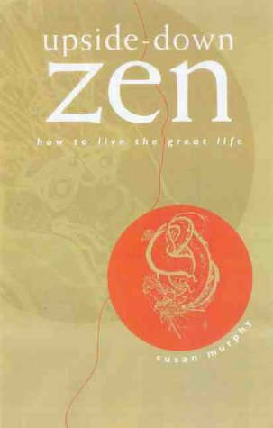 Upside-Down Zen: A Direct Path Into Reality