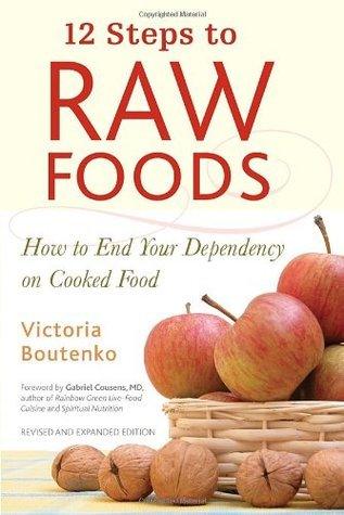 12 Steps to Raw Foods : How to End Your Dependency on Cooked Food - Thryft