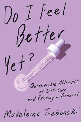 Do I Feel Better Yet?: Questionable Attempts at Self-Care and Existing in General - Thryft