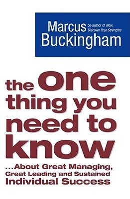 The One Thing You Need to Know About Great Managing, Great Leading, and Sustained Individual Success