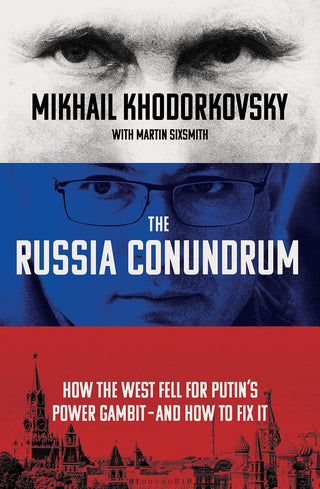 The Russia Conundrum : How the West Fell For Putin's Power Gambit - and How to Fix It - Thryft