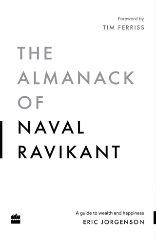 The Almanack of Naval Ravikant: A Guide to Wealth and Happiness