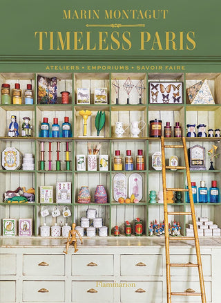 Timeless Paris: Ateliers - Emporiums - Savoir Faire