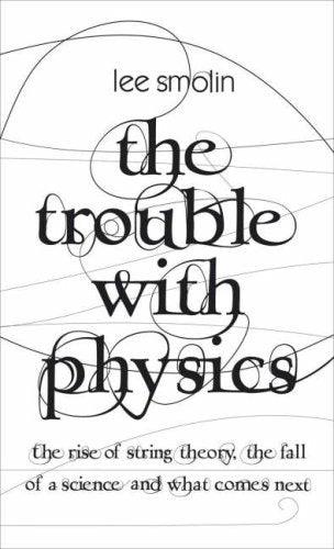 The Trouble With Physics: The Rise of String Theory, the Fall of a Science and What Comes Next - Thryft