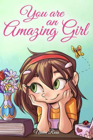 You Are an Amazing Girl: A Collection of Inspiring Stories About Courage, Friendship, Inner Strength and Self-Confidence