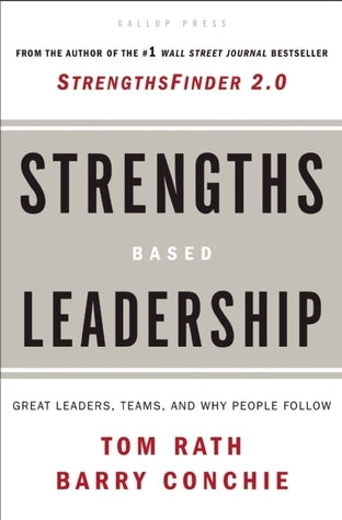 Strengths Based Leadership: Great Leaders, Teams, and Why People Follow