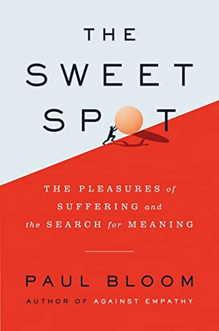 The Sweet Spot: The Pleasures of Suffering and the Search for Meaning