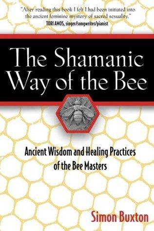 The Shamanic Way of the Bee: Ancient Wisdom and Healing Practices of the Bee Masters - Thryft