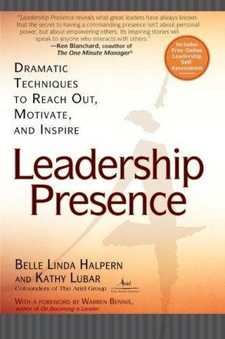 Leadership Presence : Dramatic Techniques to Reach out Motivate and Inspire - Thryft