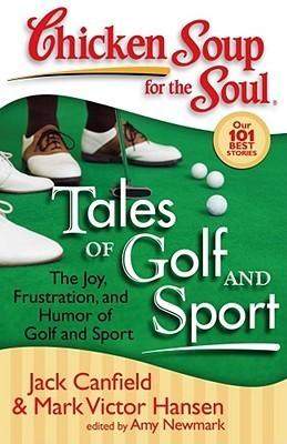 Chicken Soup for the Soul: Tales of Golf and Sport : The Joy, Frustration, and Humor of Golf and Sport - Thryft