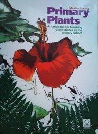 Primary Plants : A Handbook for Teaching Plant Science in the Primary School - Thryft