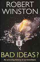 Bad Ideas: How Our Finest Inventions Nearly Finished Us Off