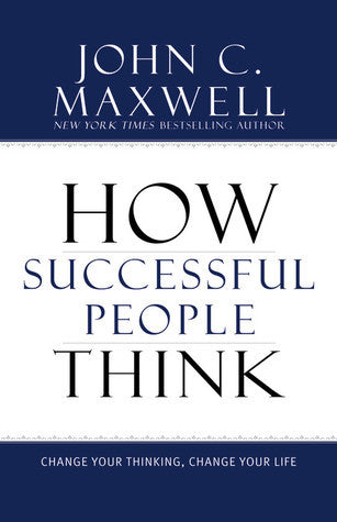 How Successful People Think: Change Your Thinking, Change Your Life